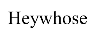 HEYWHOSE