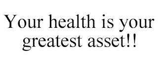 YOUR HEALTH IS YOUR GREATEST ASSET!!