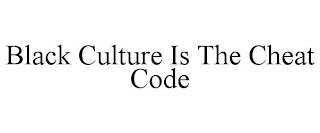 BLACK CULTURE IS THE CHEAT CODE