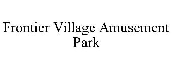 FRONTIER VILLAGE AMUSEMENT PARK