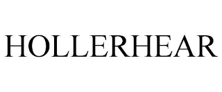 HOLLERHEAR