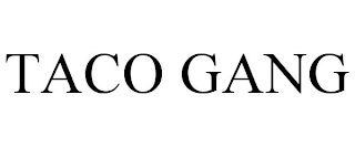 TACO GANG
