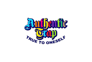 AUTHENTIC TRAP TRUE TO ONESELF