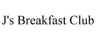 J'S BREAKFAST CLUB