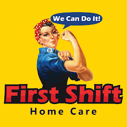 WE CAN DO IT! FIRST SHIFT HOME CARE