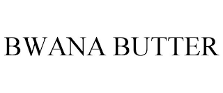 BWANA BUTTER