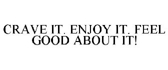 CRAVE IT. ENJOY IT. FEEL GOOD ABOUT IT!