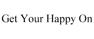 GET YOUR HAPPY ON