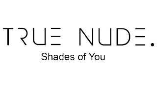 TRUE NUDE. SHADES OF YOU