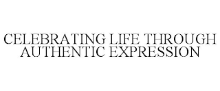 CELEBRATING LIFE THROUGH AUTHENTIC EXPRESSION