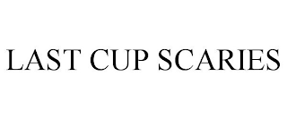 LAST CUP SCARIES