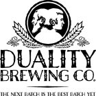 DUALITY BREWING CO. THE NEXT BATCH IS THE BEST BATCH YET