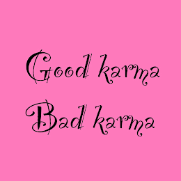 GOOD KARMA BAD KARMA