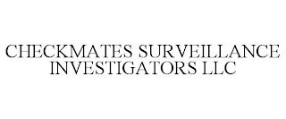 CHECKMATES SURVEILLANCE INVESTIGATORS LLC