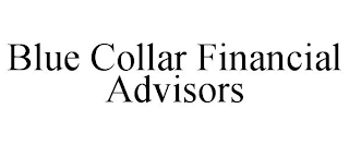 BLUE COLLAR FINANCIAL ADVISORS