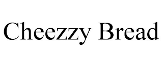 CHEEZZY BREAD