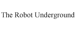 THE ROBOT UNDERGROUND