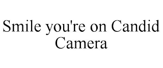 SMILE YOU'RE ON CANDID CAMERA
