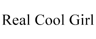 REAL COOL GIRL