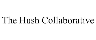 THE HUSH COLLABORATIVE