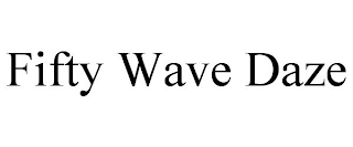 FIFTY WAVE DAZE