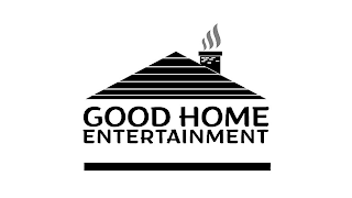 GOOD HOME ENTERTAINMENT