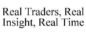 REAL TRADERS, REAL INSIGHT, REAL TIME