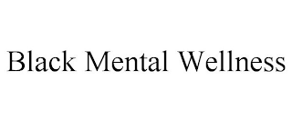 BLACK MENTAL WELLNESS