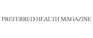 PREFERRED HEALTH MAGAZINE
