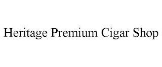 HERITAGE PREMIUM CIGAR SHOP