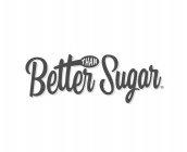 BETTER THAN SUGAR