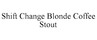 SHIFT CHANGE BLONDE COFFEE STOUT