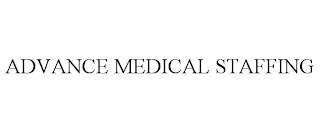ADVANCE MEDICAL STAFFING