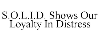 S.O.L.I.D. SHOWS OUR LOYALTY IN DISTRESS