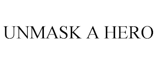 UNMASK A HERO