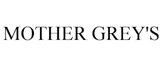 MOTHER GREY'S