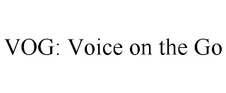 VOG: VOICE ON THE GO