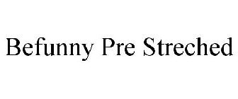 BEFUNNY PRE STRECHED