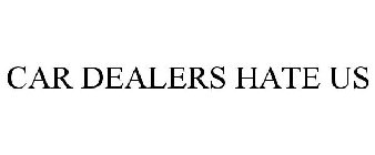 CAR DEALERS HATE US