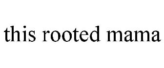 THIS ROOTED MAMA