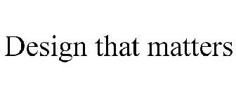 DESIGN THAT MATTERS