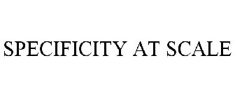 SPECIFICITY AT SCALE