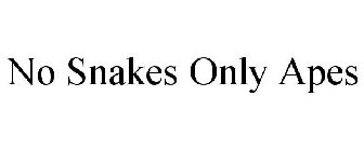 NO SNAKES ONLY APES