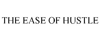 THE EASE OF HUSTLE