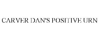 CARVER DAN'S POSITIVE URN
