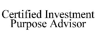 CERTIFIED INVESTMENT PURPOSE ADVISOR