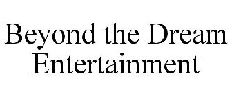 BEYOND THE DREAM ENTERTAINMENT