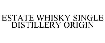 ESTATE WHISKY SINGLE DISTILLERY ORIGIN