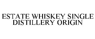 ESTATE WHISKEY SINGLE DISTILLERY ORIGIN