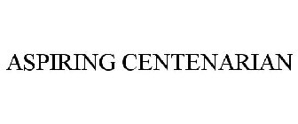 ASPIRING CENTENARIAN